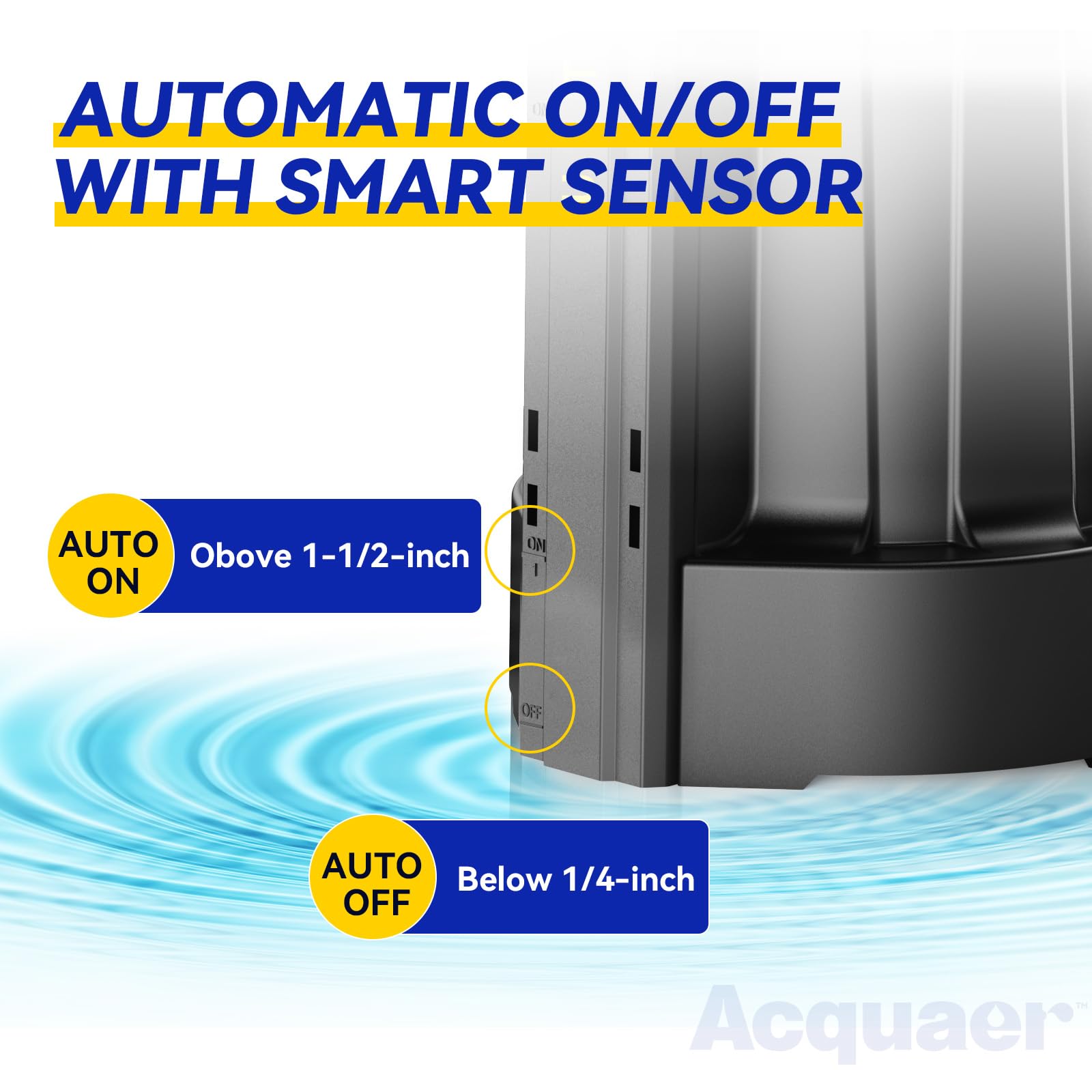 Acquaer bottom suction with debris filter keeps intake clear.