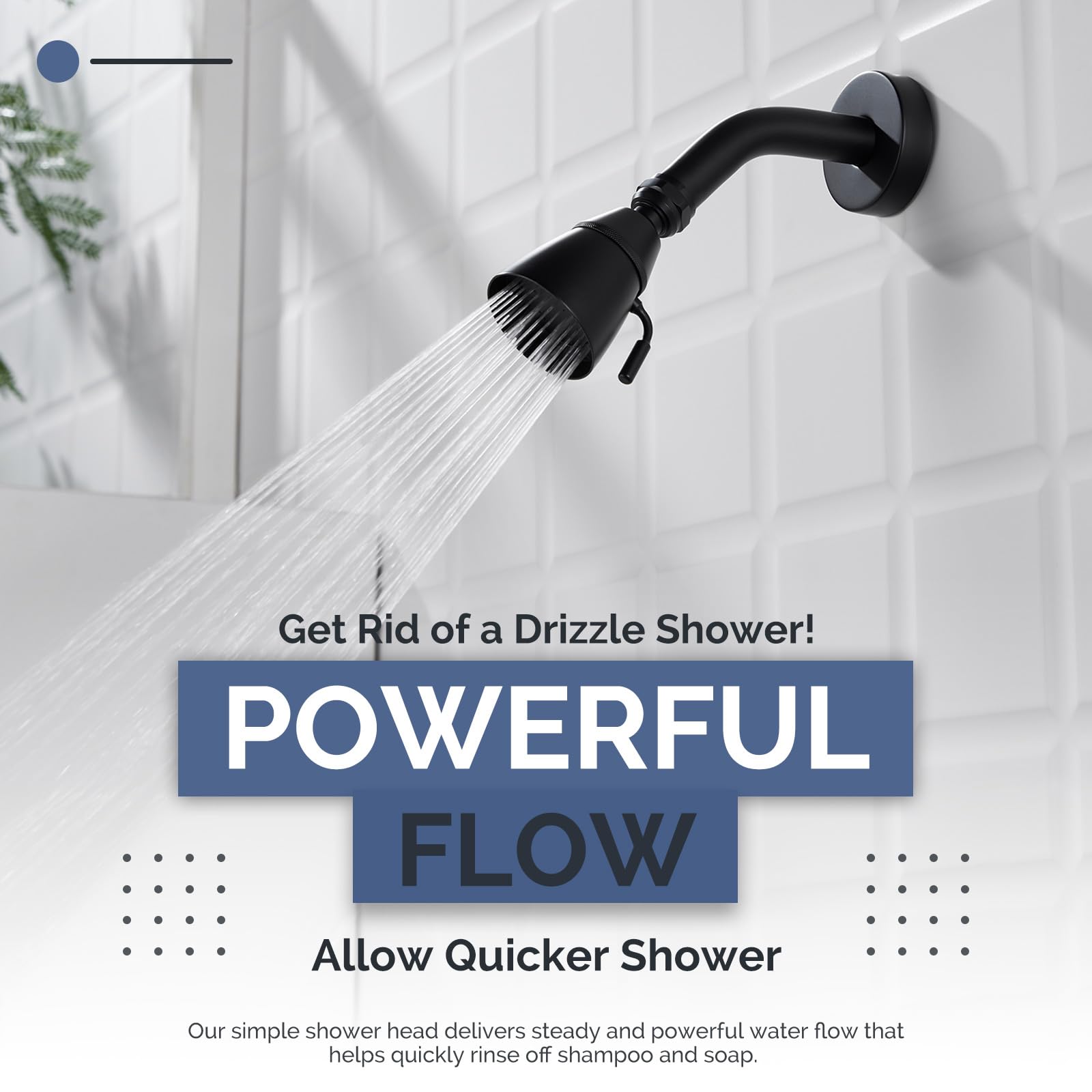 Angle Simple shower head swivels 360 degrees for flexible spray direction.