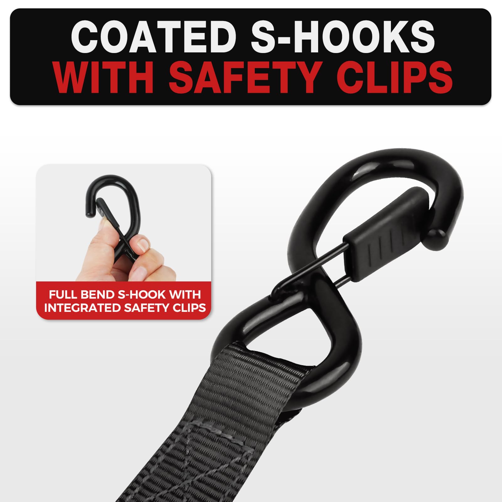 Autofonder coated S-hooks prevent scratches during securing.