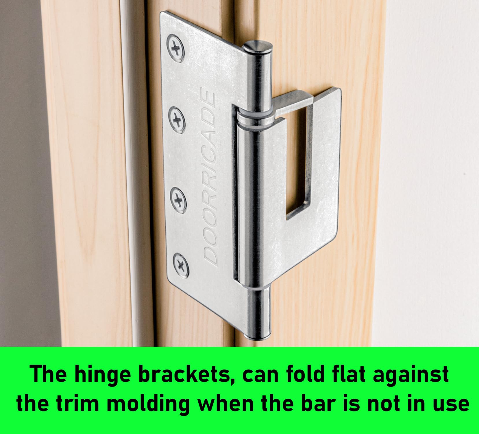 Doorricade brackets folded flat against trim for a sleek, unobtrusive look.