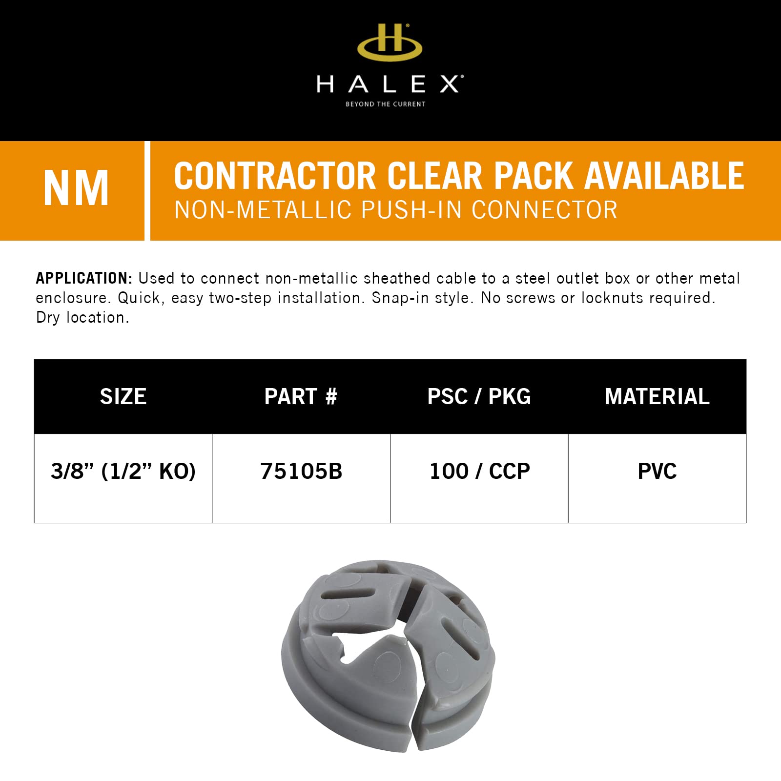 Halex no-tools-needed assembly makes it easy to retrofit or start new projects.