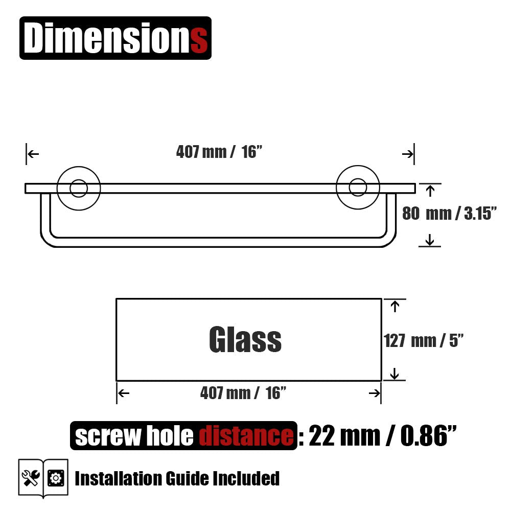 Tempered glass shelf with 16 x 5 inches surface provides ample daily space
