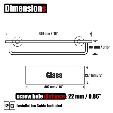 Tempered glass shelf with 16 x 5 inches surface provides ample daily space