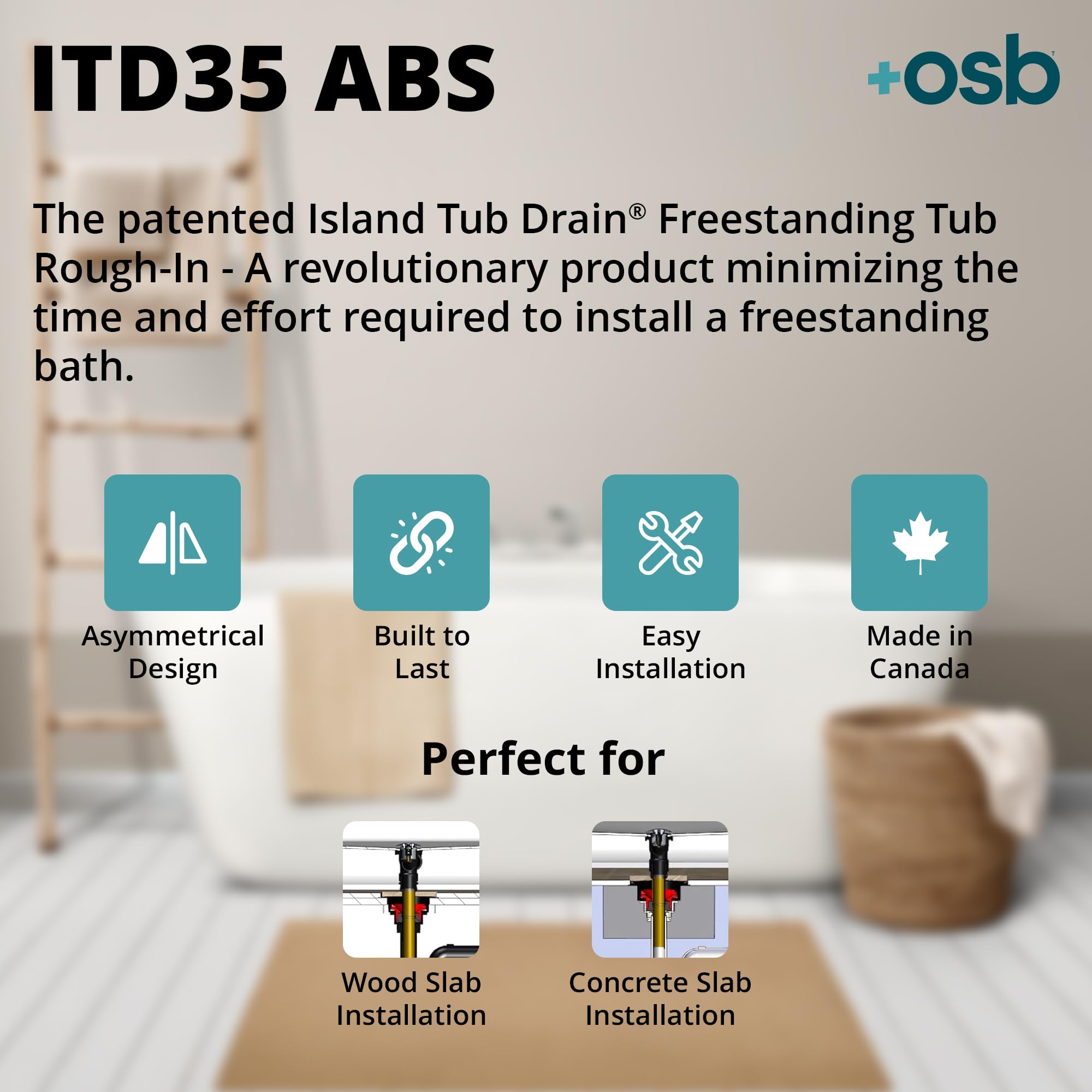 OS&B ITD35 PVC body demonstrates long-lasting rough-in for above-floor installation convenience.