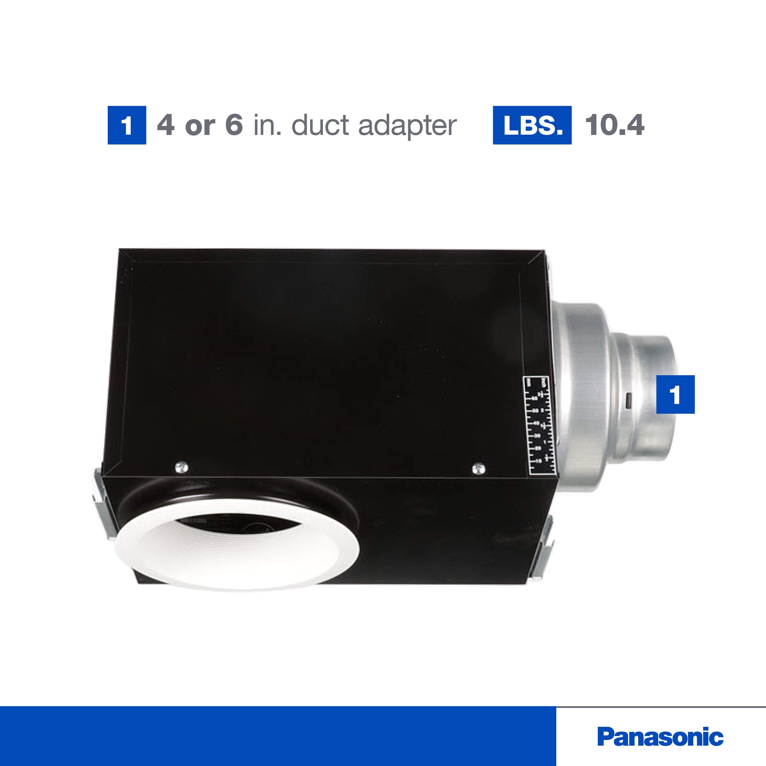 Panasonic FV-08VRE2 WhisperRecessed dual duct adapter enables 4- or 6-inch ducting.