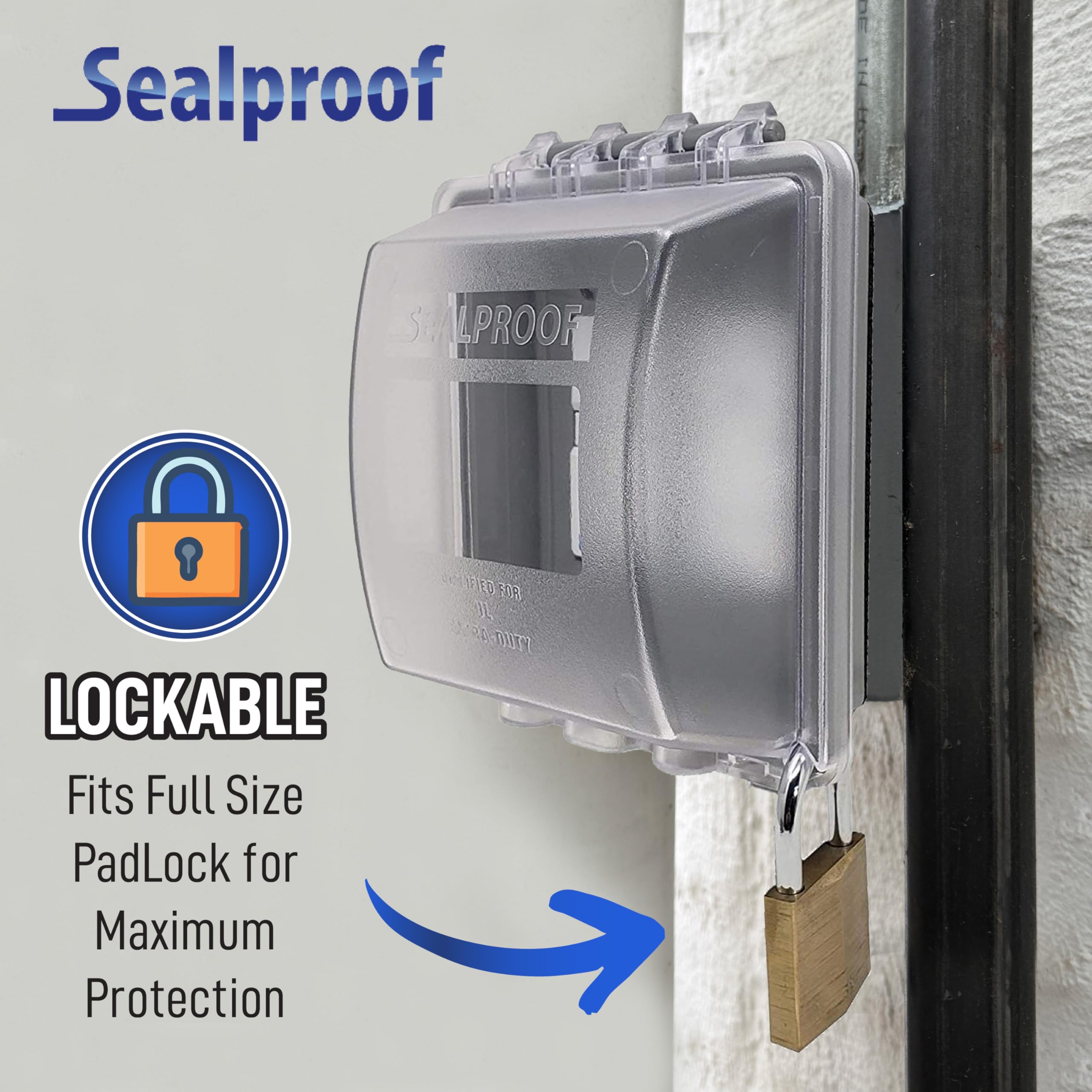 Sealproof clear frost finish on outlet cover provides visibility and weather protection