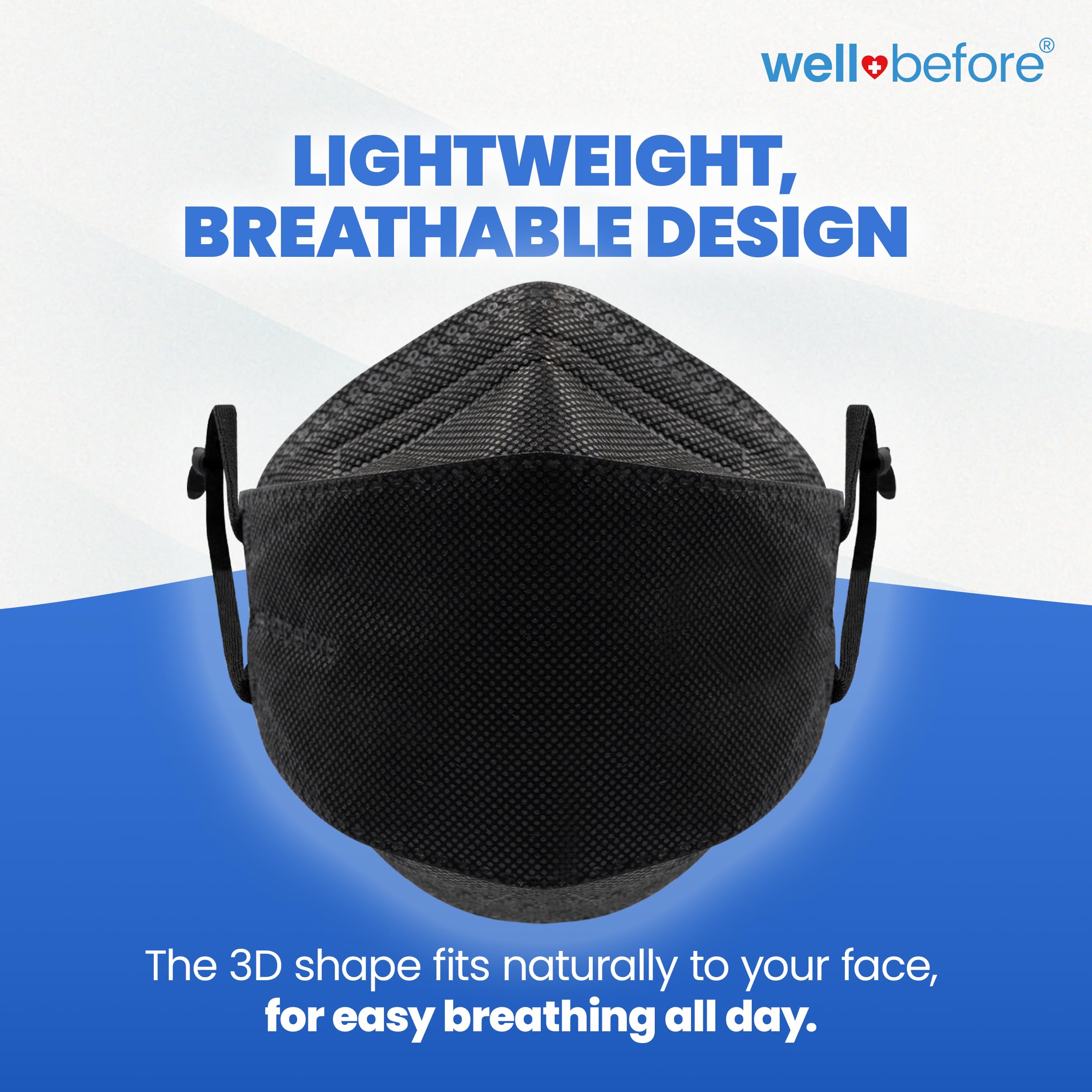 Well Before 3D KN95 mask inner layer is breathable for extended comfort.